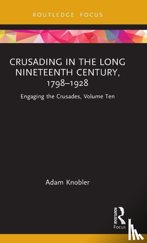 Knobler, Adam (Ruhr Universitat Bochum - Crusading in the Long Nineteenth Century, 1798–1928