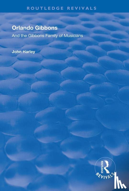 Harley, John - Orlando Gibbons and the Gibbons Family of Musicians