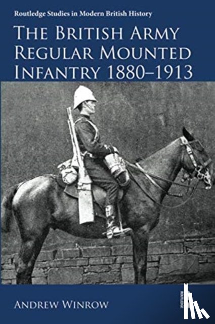 Winrow, Andrew - The British Army Regular Mounted Infantry 1880–1913