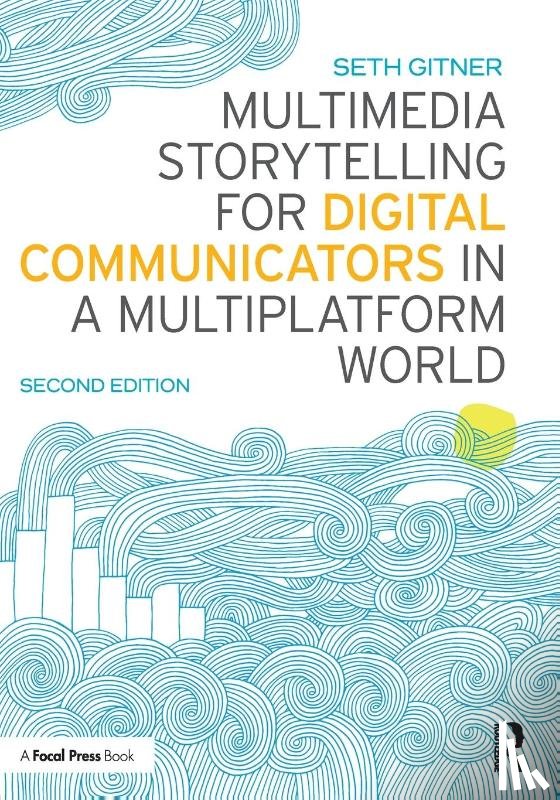 Gitner, Seth (Syracuse University - Multimedia Storytelling for Digital Communicators in a Multiplatform World