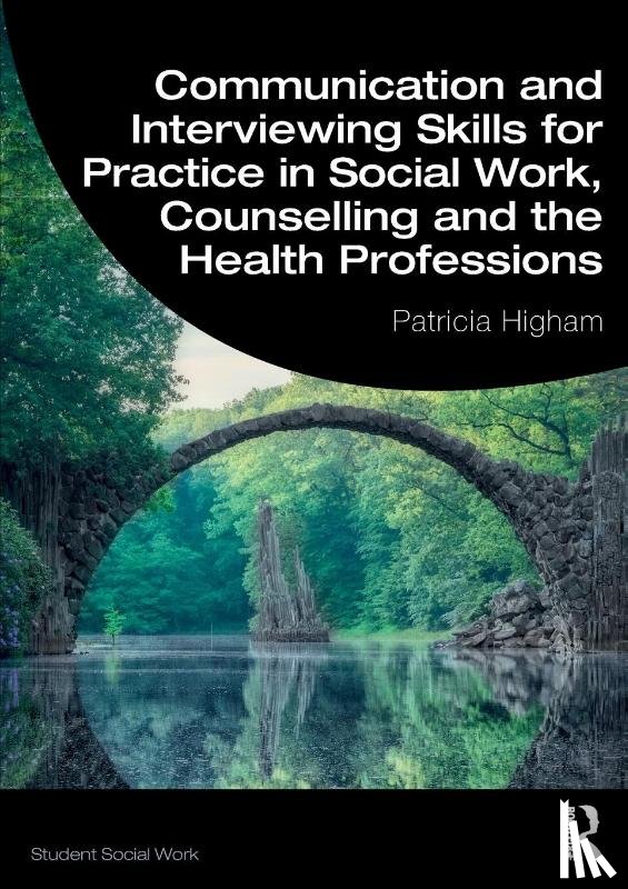 Higham, Patricia - Communication and Interviewing Skills for Practice in Social Work, Counselling and the Health Professions