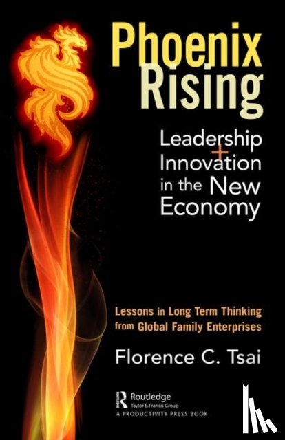 Tsai, Florence - Phoenix Rising – Leadership + Innovation in the New Economy