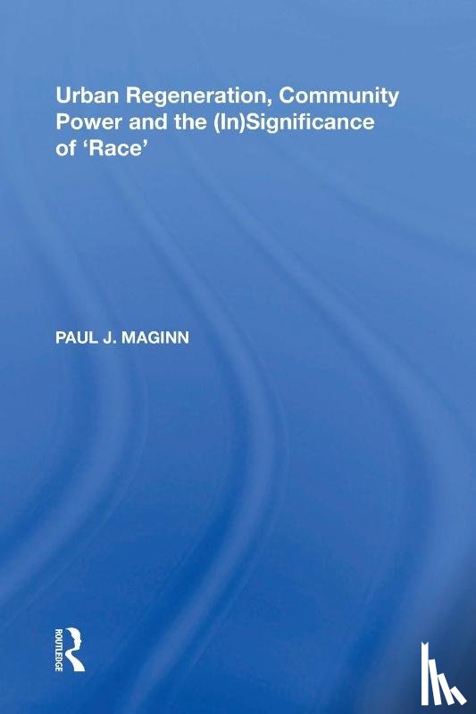 Maginn, Paul J. - Urban Regeneration, Community Power and the (In)Significance of 'Race'