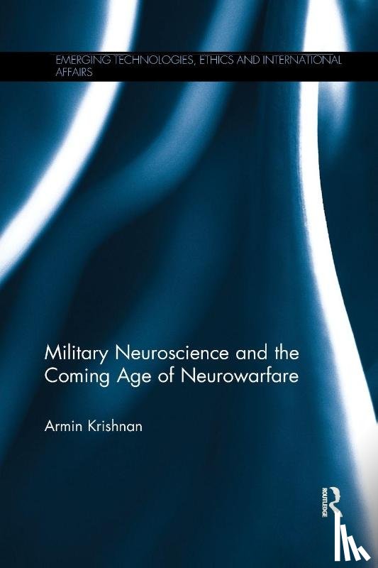 Krishnan, Armin (East Carolina University - Military Neuroscience and the Coming Age of Neurowarfare