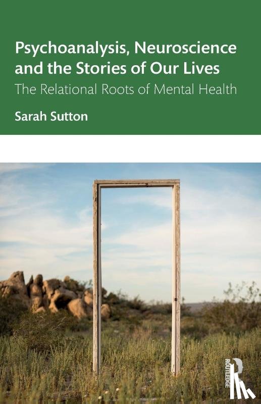 Sutton, Sarah - Psychoanalysis, Neuroscience and the Stories of Our Lives