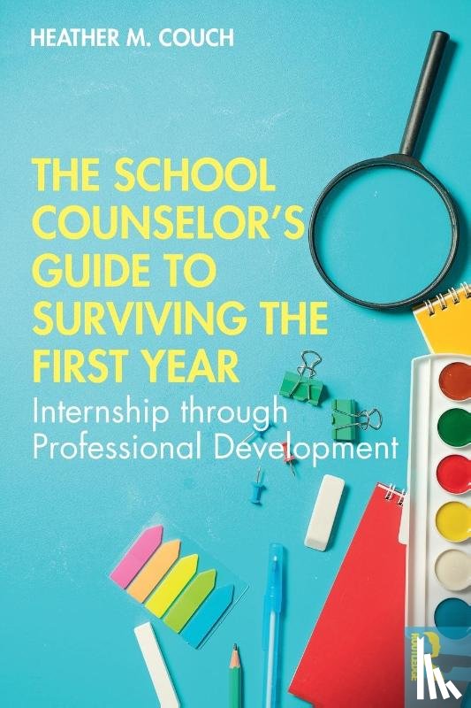Couch, Heather M. - The School Counselor’s Guide to Surviving the First Year
