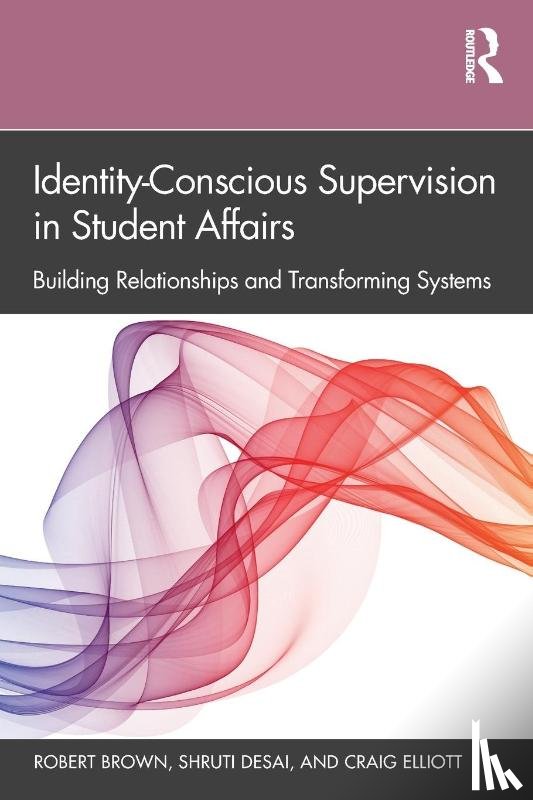 Brown, Robert (Northwestern University, Desai, Shruti (McKendree University, Elliott, Craig (Samuel Merritt University - Identity-Conscious Supervision in Student Affairs