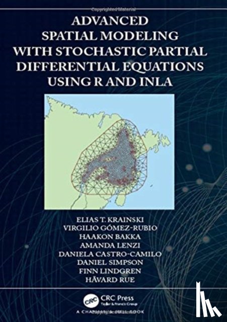 Krainski, Elias, Gomez-Rubio, Virgilio, Bakka, Haakon, Lenzi, Amanda - Advanced Spatial Modeling with Stochastic Partial Differential Equations Using R and INLA