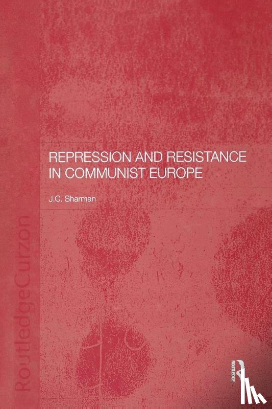 Sharman, Jason - Repression and Resistance in Communist Europe