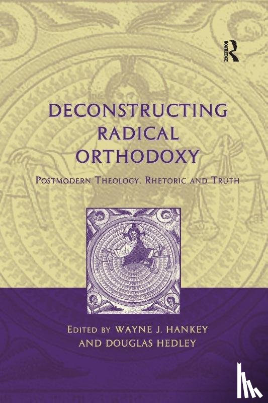Hankey, Wayne J. - Deconstructing Radical Orthodoxy