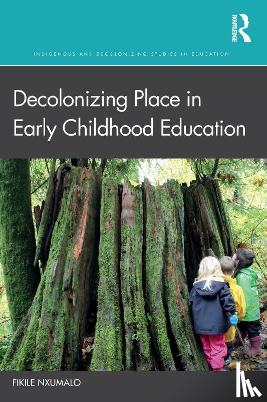 Nxumalo, Fikile - Decolonizing Place in Early Childhood Education