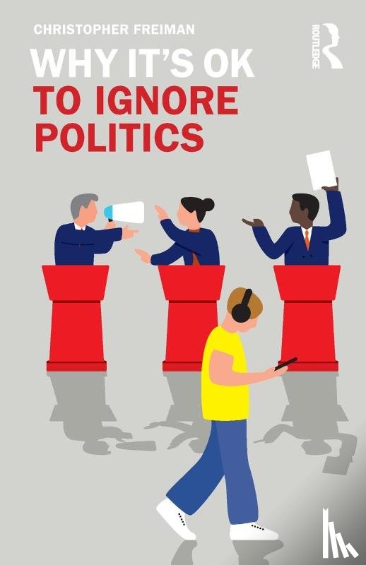 Freiman, Christopher (College of William & Mary - Why It's OK to Ignore Politics