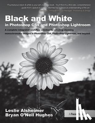 Alsheimer, Leslie, O'Neil Hughes, Bryan - Black and White in Photoshop CS4 and Photoshop Lightroom
