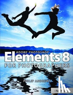 Andrews, Philip (professional photographer with over 25 years of experience; official Adobe Ambassador for Australia) - Adobe Photoshop Elements 8 for Photographers