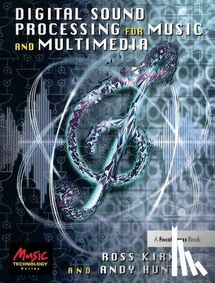 Kirk, Ross (Lecturer in Music Technology at the University of York.), Hunt, Andy (Lecturer in Music Technology at the University of York.) - Digital Sound Processing for Music and Multimedia