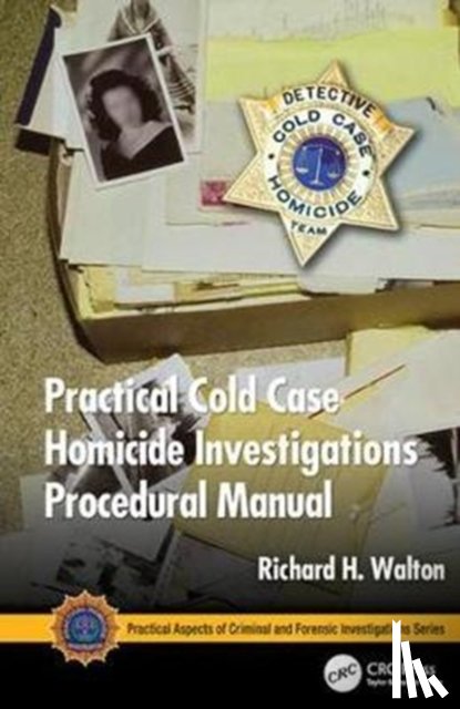 Walton, Richard H. - Practical Cold Case Homicide Investigations Procedural Manual