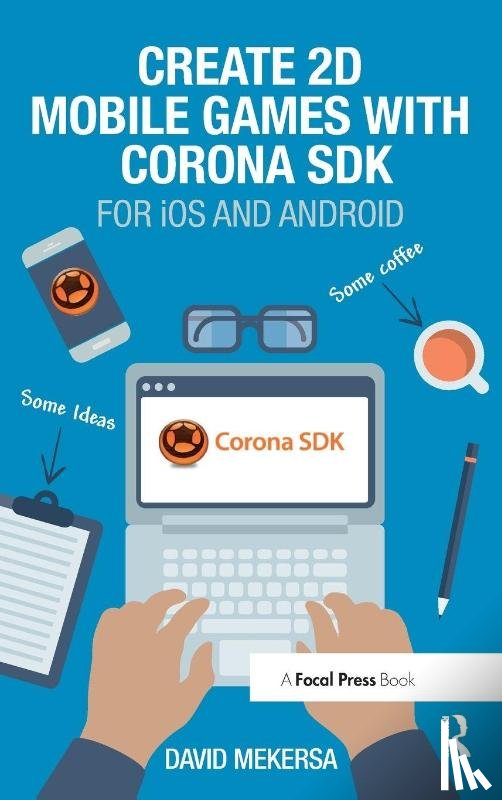 Mekersa, David - Create 2D Mobile Games with Corona SDK