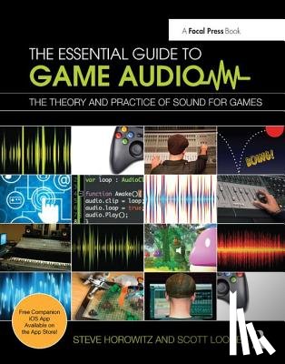 Horowitz, Steve, Looney, Scott (Game audio and game scoring instructor at Pyramind Training and part-time faculty at Academy of Art University) - The Essential Guide to Game Audio