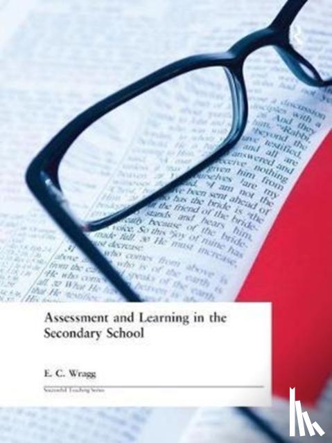 Wragg, Prof E C - Assessment and Learning in the Secondary School