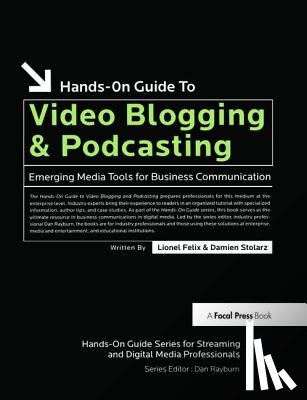 Felix, Lionel, Stolarz, Damien - Hands-On Guide to Video Blogging and Podcasting