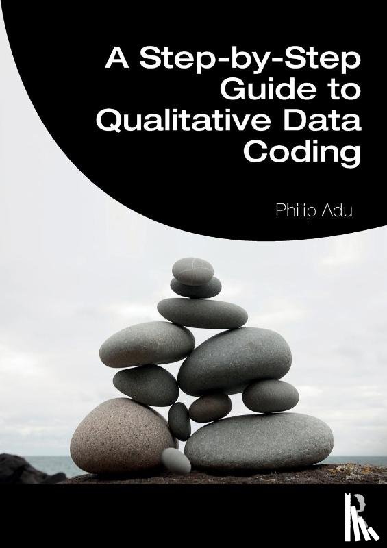 Adu, Philip (The National Centre for Academic and Dissertation Excellence - A Step-by-Step Guide to Qualitative Data Coding