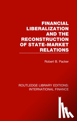 Packer, Robert B. - Financial Liberalization and the Reconstruction of State-Market Relations
