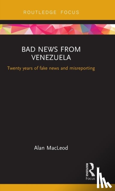 Macleod, Alan - Bad News from Venezuela