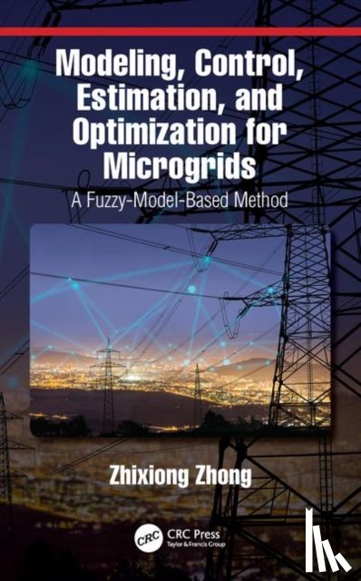 Zhong, Zhixiong - Modeling, Control, Estimation, and Optimization for Microgrids