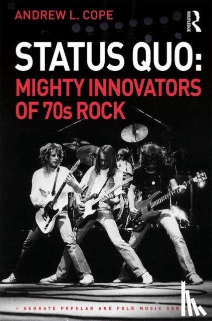 Cope, Andrew - Status Quo: Mighty Innovators of 70s Rock