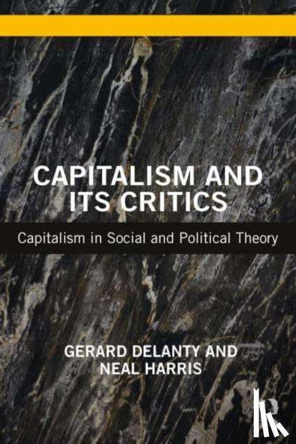 Delanty, Gerard (University of Sussex, UK), Harris, Neal (Oxford Brookes University, UK) - Capitalism and its Critics