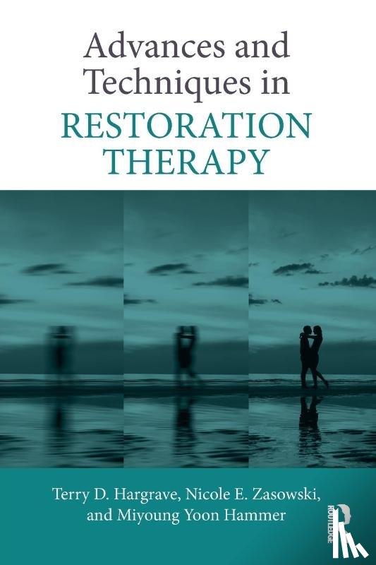 Hargrave, Terry D. (Fuller Theological Seminary, Zasowski, Nicole E. (Greenwich Center for Hope and Renewal, Yoon Hammer, Miyoung - Advances and Techniques in Restoration Therapy
