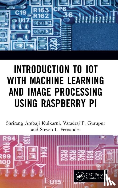 Kulkarni, Shrirang Ambaji, Gurupur, Varadraj P., Fernandes, Steven L. - Introduction to IoT with Machine Learning and Image Processing using Raspberry Pi