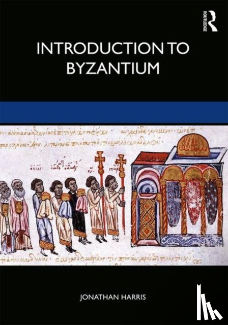 Harris, Jonathan (Royal Holloway - Introduction to Byzantium, 602–1453