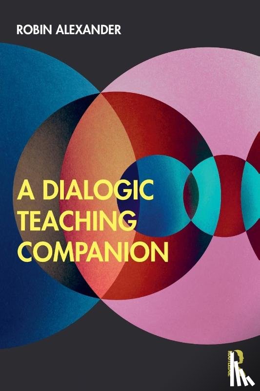 Alexander, Robin (University of Cambridge - A Dialogic Teaching Companion