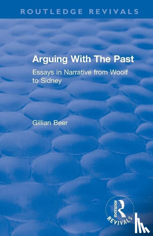 Beer, Gillian - Routledge Revivals: Arguing With The Past (1989)