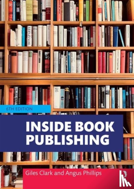 Phillips, Angus (Oxford International Centre for Publishing Studies, Clark, Giles - Inside Book Publishing