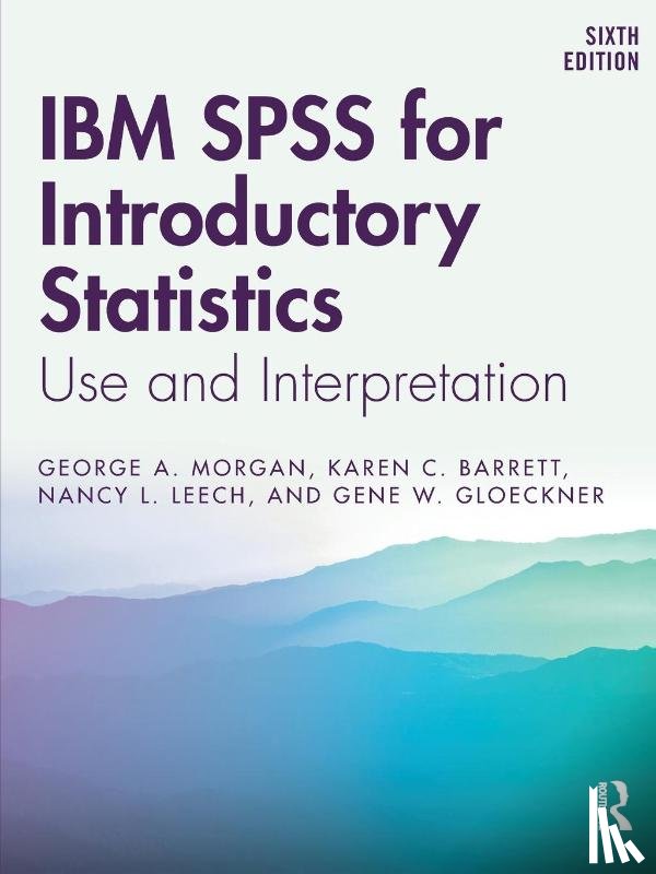 Barrett, Karen C. (Colorado State University, Leech, Nancy L. (University of Colorado at Denver, Gloeckner, Gene W. (Colorado State University, Morgan, George A. (Colorado State University - IBM SPSS for Introductory Statistics