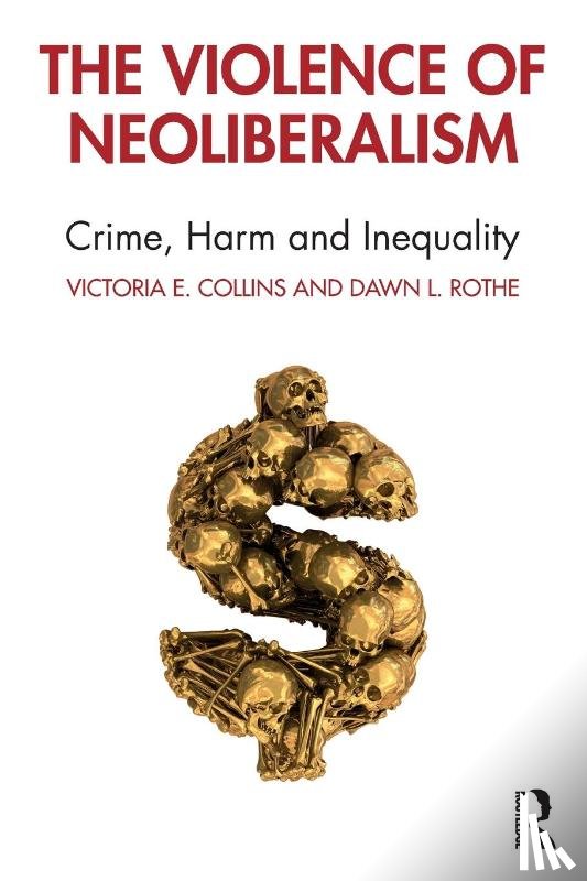 Collins, Victoria (School of Justice Studies, Rothe, Dawn (School of Criminology and Criminal Justice - The Violence of Neoliberalism