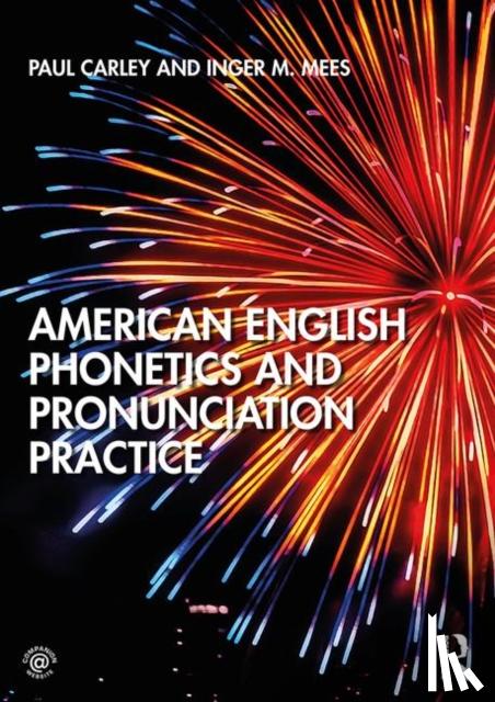 Carley, Paul (University of Leicester, UK), Mees, Inger - American English Phonetics and Pronunciation Practice