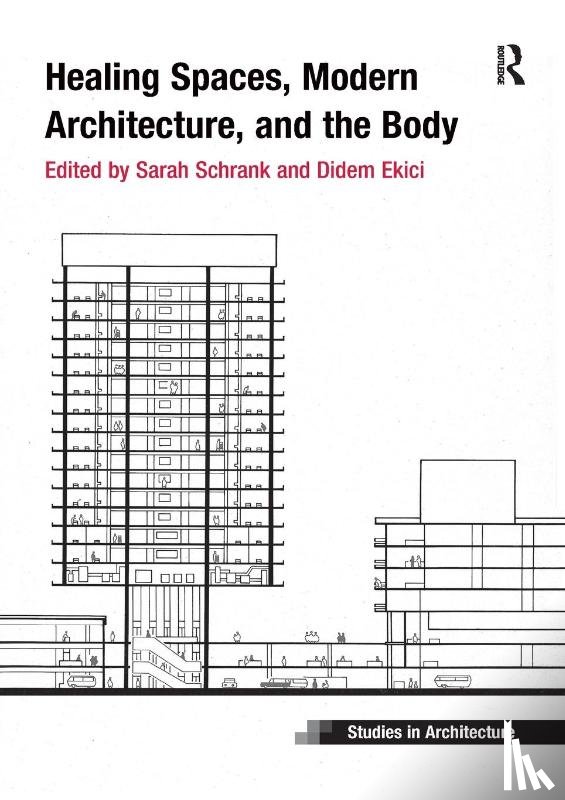 Schrank, Sarah (California State University, Ekici, Didem (University of Nottingham - Healing Spaces, Modern Architecture, and the Body