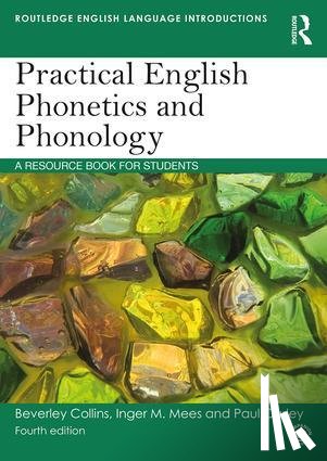 Collins, Beverley (Leiden University, The Netherlands), Mees, Inger M. (Copenhagen Business School, Denmark), Carley, Paul (University of Leicester, UK) - Practical English Phonetics and Phonology