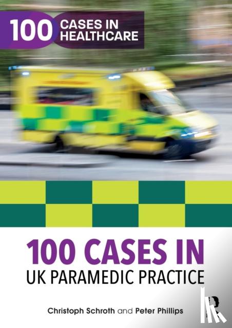 Schroth, Christoph, Phillips, Peter - 100 Cases in UK Paramedic Practice