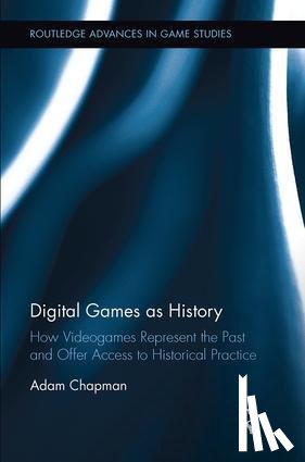 Chapman, Adam - Digital Games as History