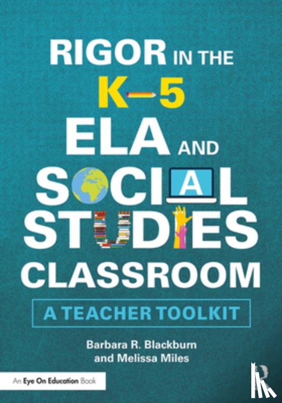 Blackburn, Barbara R. (Blackburn Consulting Group, Miles, Melissa - Rigor in the K–5 ELA and Social Studies Classroom