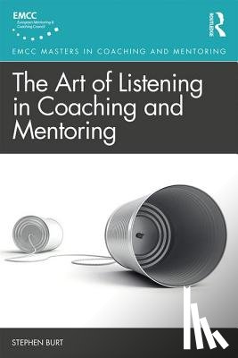 Burt, Stephen - The Art of Listening in Coaching and Mentoring