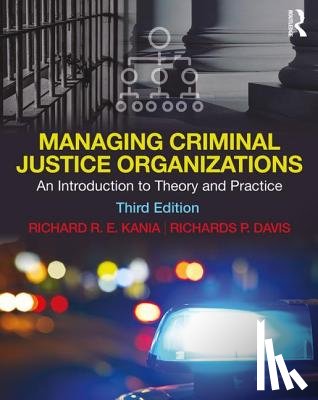 Kania, Richard R.E. (Jacksonville State University), Davis, Richards P. (Jacksonville State University) - Managing Criminal Justice Organizations