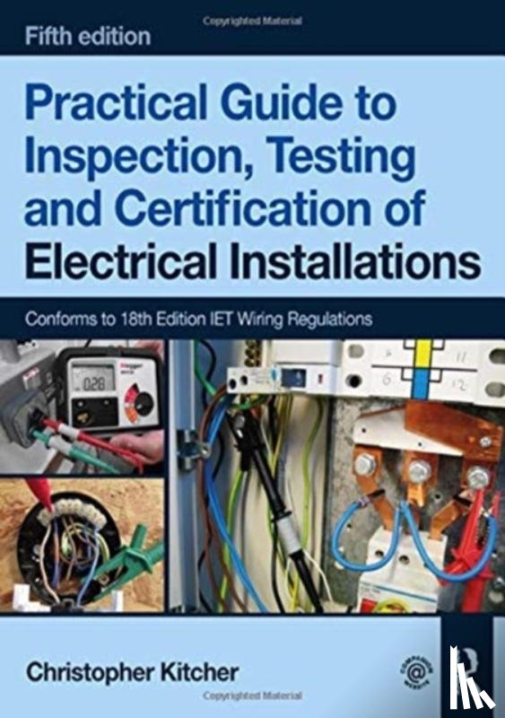 Kitcher, Christopher (College Lecturer - Practical Guide to Inspection, Testing and Certification of Electrical Installations
