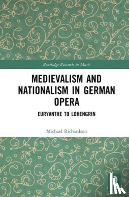 Richardson, Michael S. - Medievalism and Nationalism in German Opera