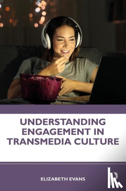 Evans, Elizabeth (University of Nottingham - Understanding Engagement in Transmedia Culture