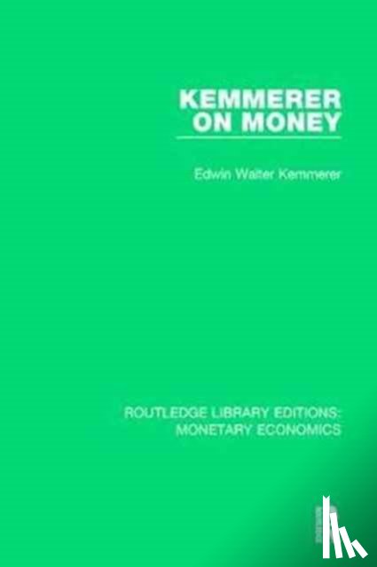 Kemmerer, Edwin Walter (Author deceased 1994. No sign of relatives hold royalties on account.) - Kemmerer on Money